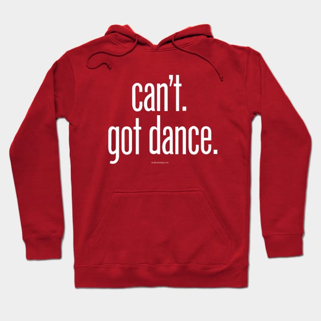 Can’t. Got Dance. - funny dance and ballet lover Hoodie by eBrushDesign